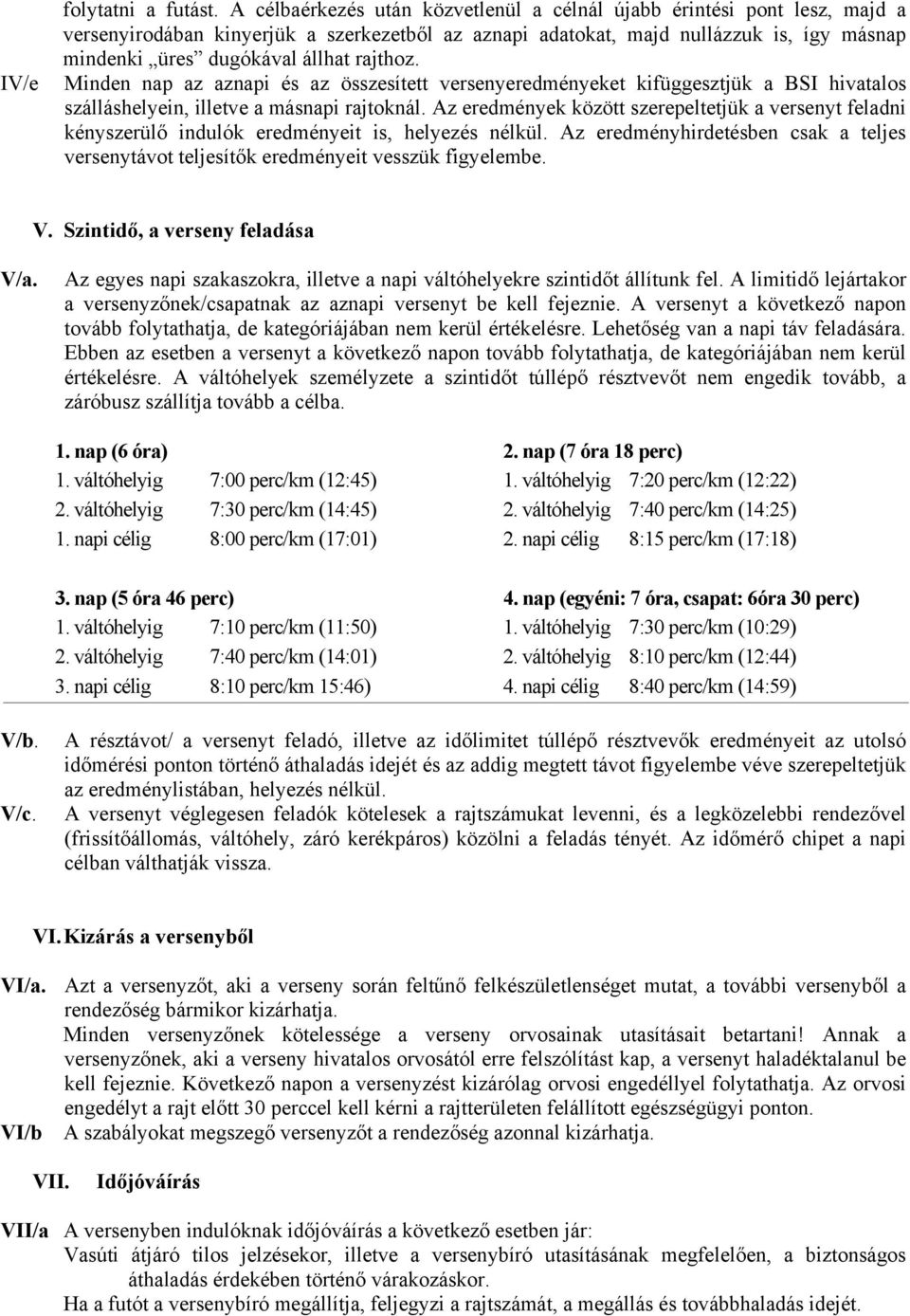 rajthoz. IV/e Minden nap az aznapi és az összesített versenyeredményeket kifüggesztjük a BSI hivatalos szálláshelyein, illetve a másnapi rajtoknál.