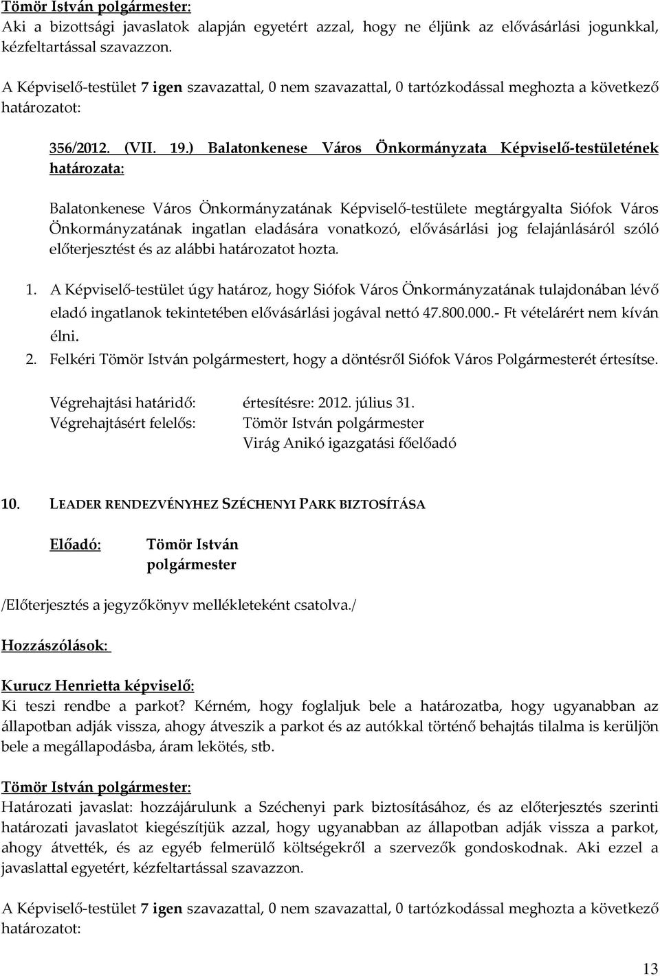 elővásárlási jog felajánlásáról szóló előterjesztést és az alábbi határozatot hozta. 1.