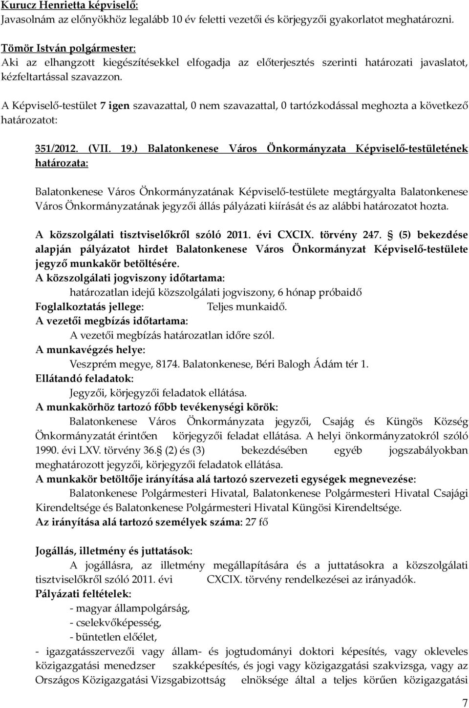 ) Balatonkenese Város Önkormányzata Képviselő-testületének Balatonkenese Város Önkormányzatának Képviselő-testülete megtárgyalta Balatonkenese Város Önkormányzatának jegyzői állás pályázati kiírását