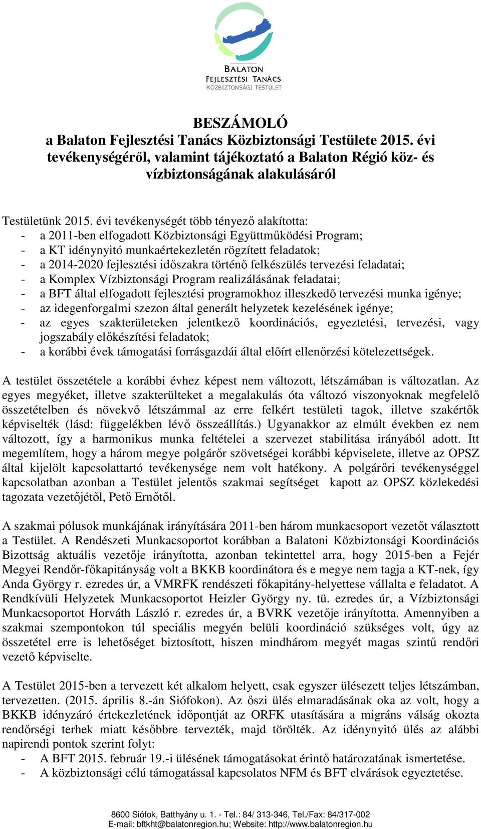 évi tevékenységét több tényező alakította: - a 2011-ben elfogadott Közbiztonsági Együttműködési Program; - a KT idénynyitó munkaértekezletén rögzített feladatok; - a 2014-2020 fejlesztési időszakra