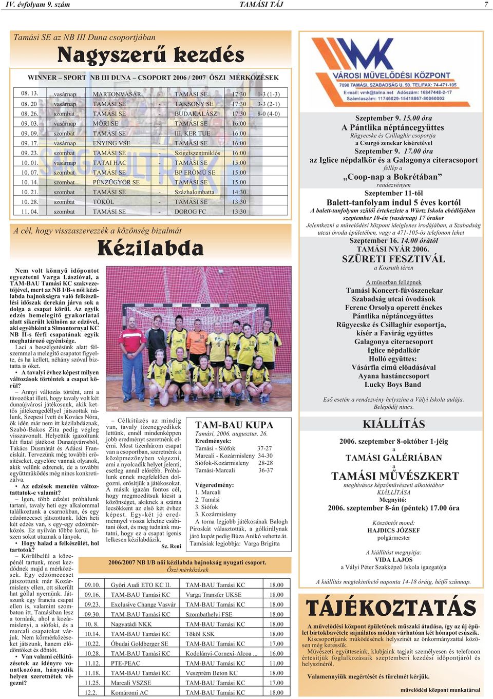 vasárnap MÓRI SE - TAMÁSI SE 16:00 09. 09. szombat TAMÁSI SE - III. KER TUE 16:00 09. 17. vasárnap ENYING VSE - TAMÁSI SE 16:00 09. 23. szombat TAMÁSI SE - Szigetszentmiklós 16:00 10. 01.