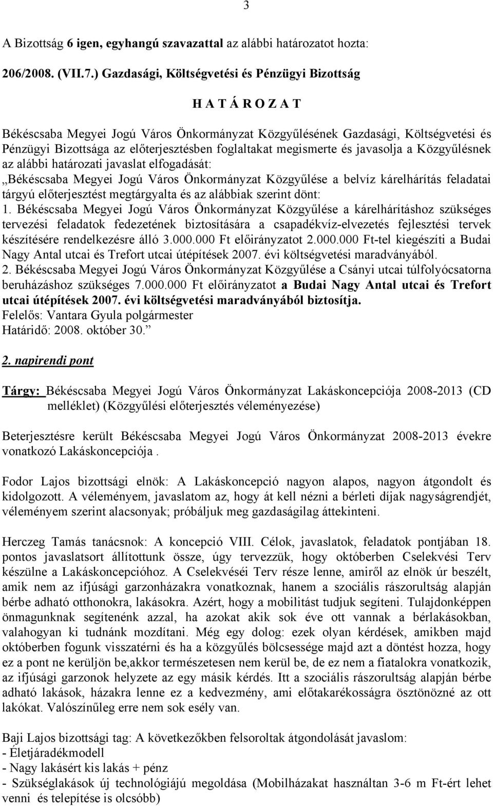 Megyei Jogú Város Önkormányzat Közgyűlése a belvíz kárelhárítás feladatai tárgyú előterjesztést megtárgyalta és az alábbiak szerint dönt: 1.