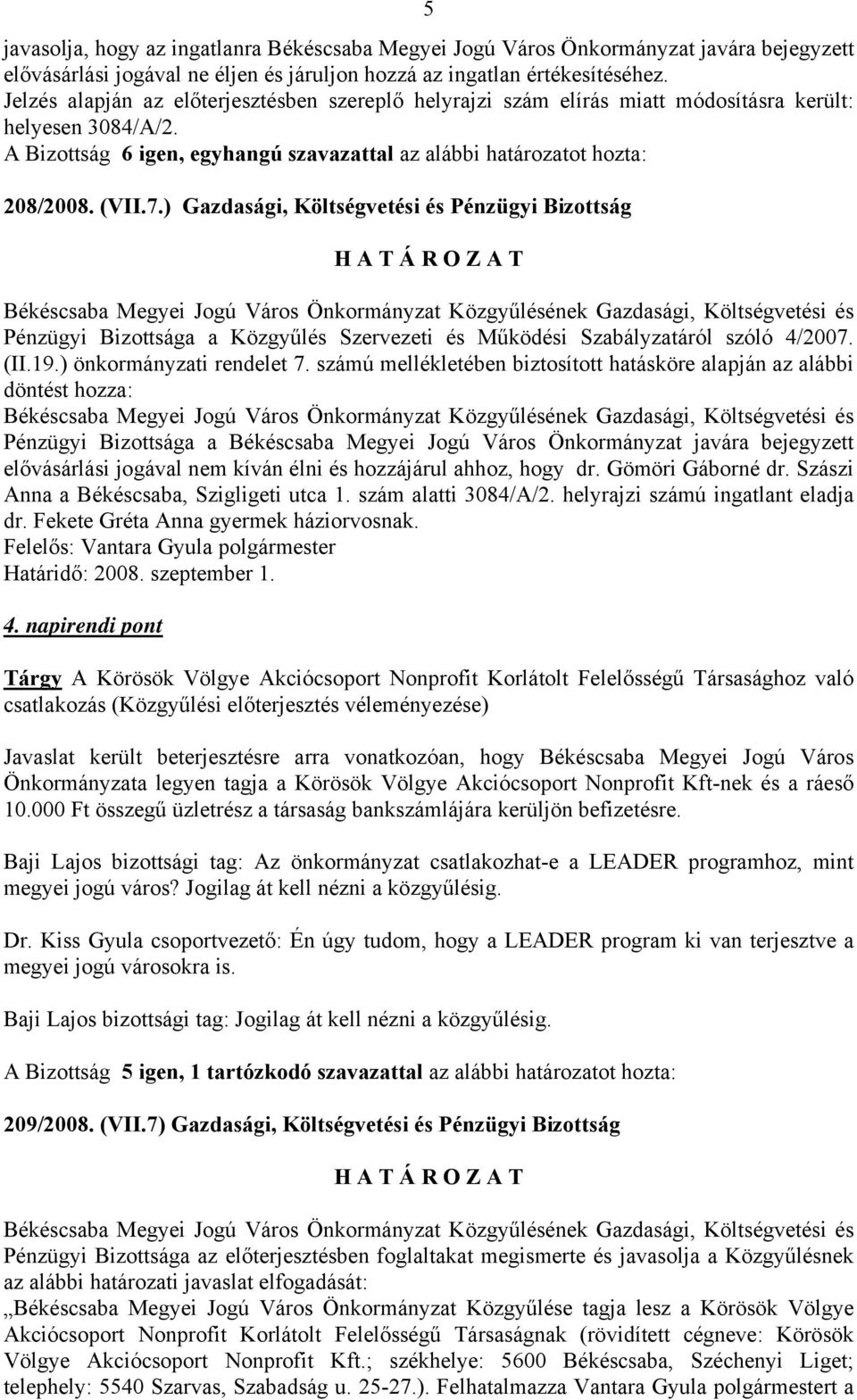 ) Gazdasági, Költségvetési és Pénzügyi Bizottság Pénzügyi Bizottsága a Közgyűlés Szervezeti és Működési Szabályzatáról szóló 4/2007. (II.19.) önkormányzati rendelet 7.