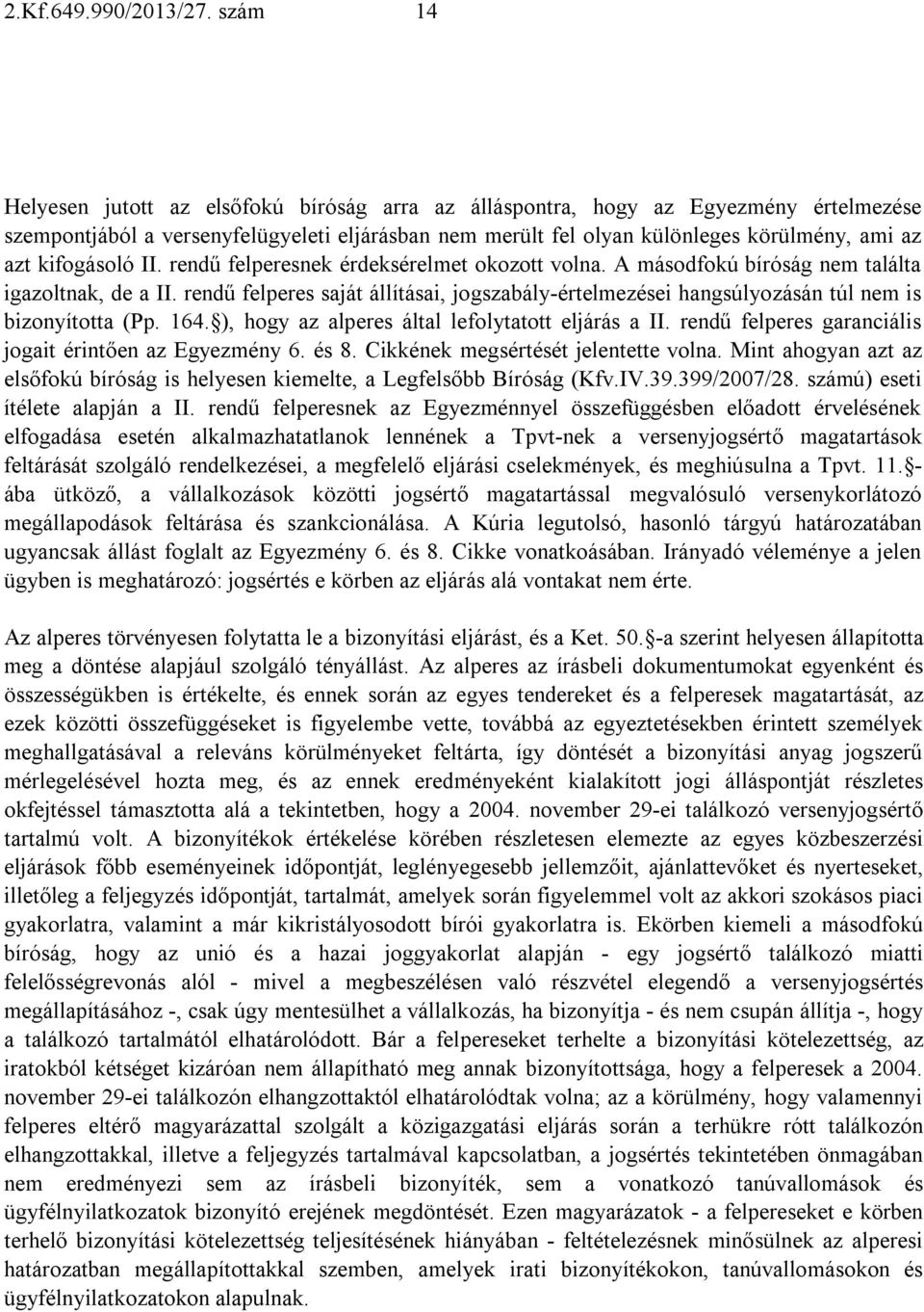 kifogásoló II. rendű felperesnek érdeksérelmet okozott volna. A másodfokú bíróság nem találta igazoltnak, de a II.