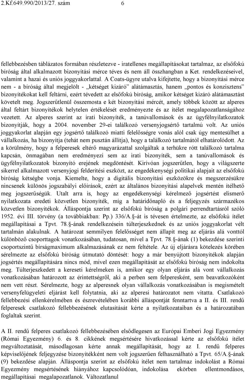 rendelkezéseivel, valamint a hazai és uniós joggyakorlattal.