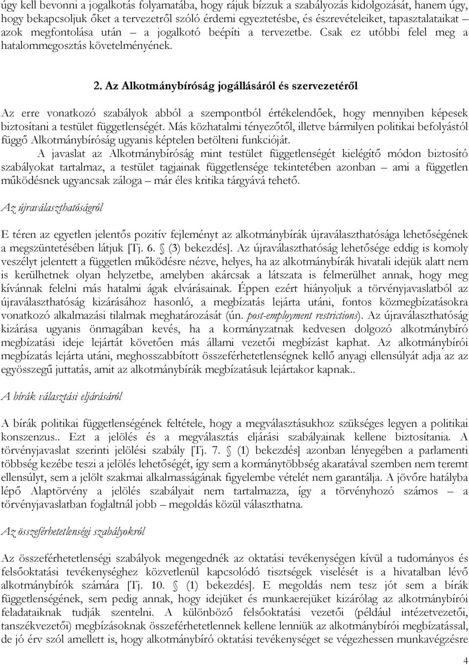 Az Alkotmánybíróság jogállásáról és szervezetéről Az erre vonatkozó szabályok abból a szempontból értékelendőek, hogy mennyiben képesek biztosítani a testület függetlenségét.