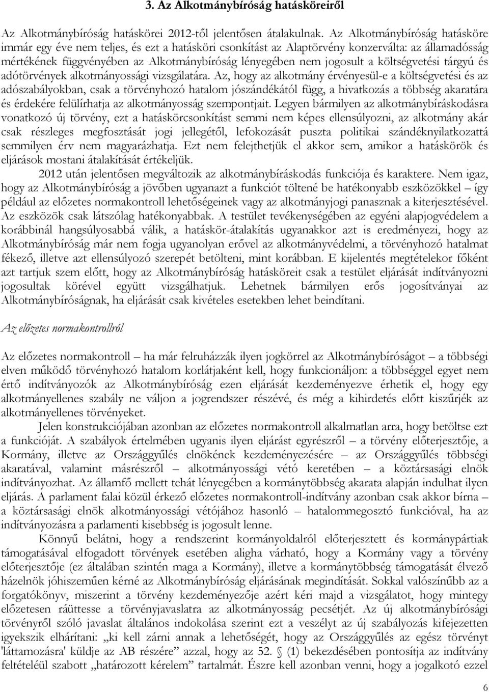 költségvetési tárgyú és adótörvények alkotmányossági vizsgálatára.