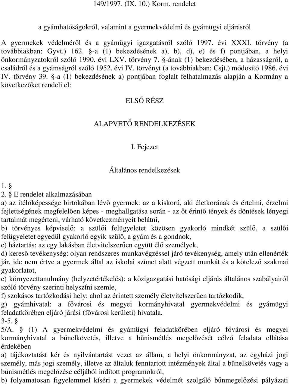 -ának (1) bekezdésében, a házasságról, a családról és a gyámságról szóló 1952. évi IV. törvényt (a továbbiakban: Csjt.) módosító 1986. évi IV. törvény 39.