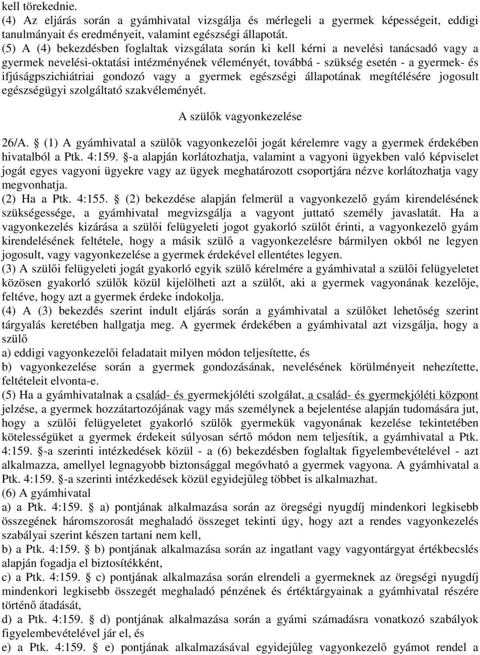 ifjúságpszichiátriai gondozó vagy a gyermek egészségi állapotának megítélésére jogosult egészségügyi szolgáltató szakvéleményét. A szülők vagyonkezelése 26/A.