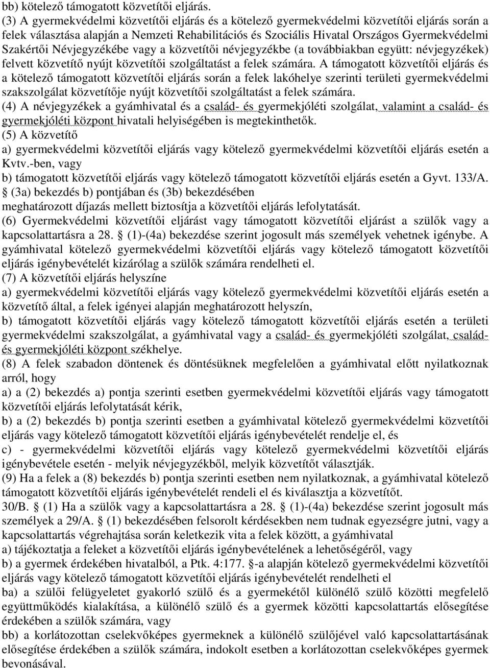 Szakértői Névjegyzékébe vagy a közvetítői névjegyzékbe (a továbbiakban együtt: névjegyzékek) felvett közvetítő nyújt közvetítői szolgáltatást a felek számára.