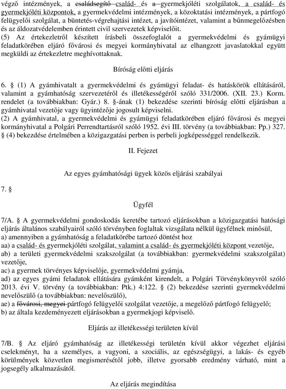 (5) Az értekezletről készített írásbeli összefoglalót a gyermekvédelmi és gyámügyi feladatkörében eljáró fővárosi és megyei kormányhivatal az elhangzott javaslatokkal együtt megküldi az értekezletre