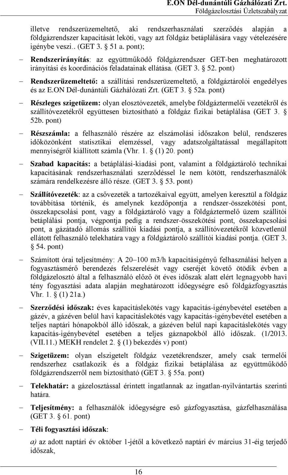 pont); Rendszerirányítás: az együttműködő földgázrendszer GET-ben meghatározott irányítási és koordinációs feladatainak ellátása. (GET 3. 52.