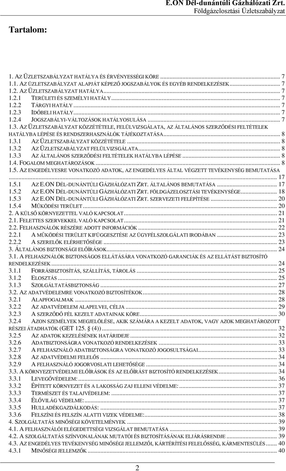 .. 8 1.3.1 AZ ÜZLETSZABÁLYZAT KÖZZÉTÉTELE... 8 1.3.2 AZ ÜZLETSZABÁLYZAT FELÜLVIZSGÁLATA... 8 1.3.3 AZ ÁLTALÁNOS SZERZŐDÉSI FELTÉTELEK HATÁLYBA LÉPÉSE... 8 1.4. FOGALOM MEGHATÁROZÁSOK... 8 1.5.