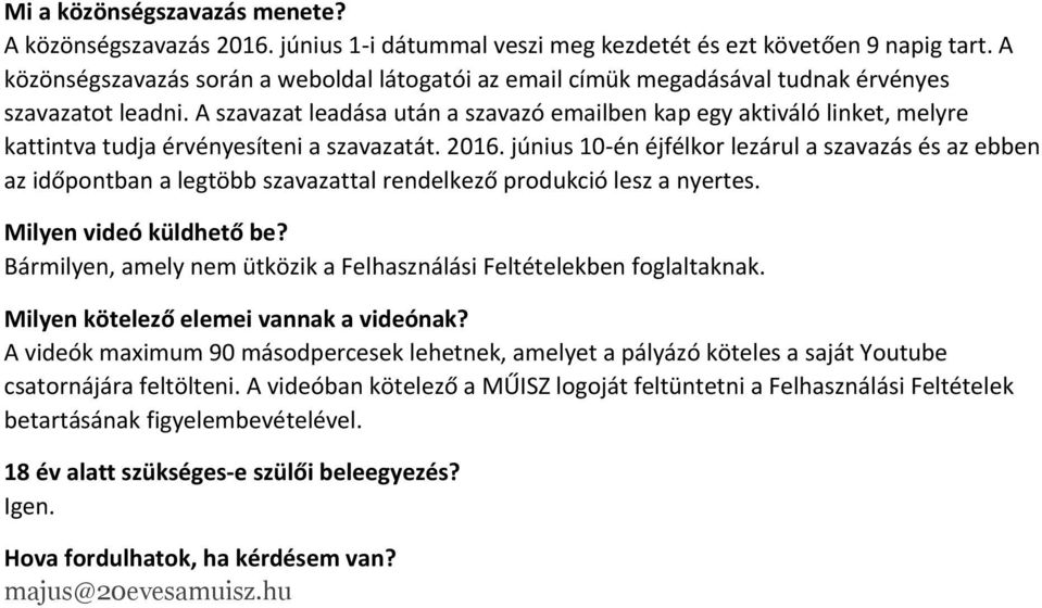 A szavazat leadása után a szavazó emailben kap egy aktiváló linket, melyre kattintva tudja érvényesíteni a szavazatát. 2016.