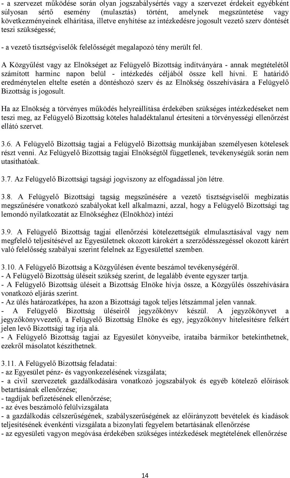 A Közgyűlést vagy az Elnökséget az Felügyelő Bizottság indítványára - annak megtételétől számított harminc napon belül - intézkedés céljából össze kell hívni.