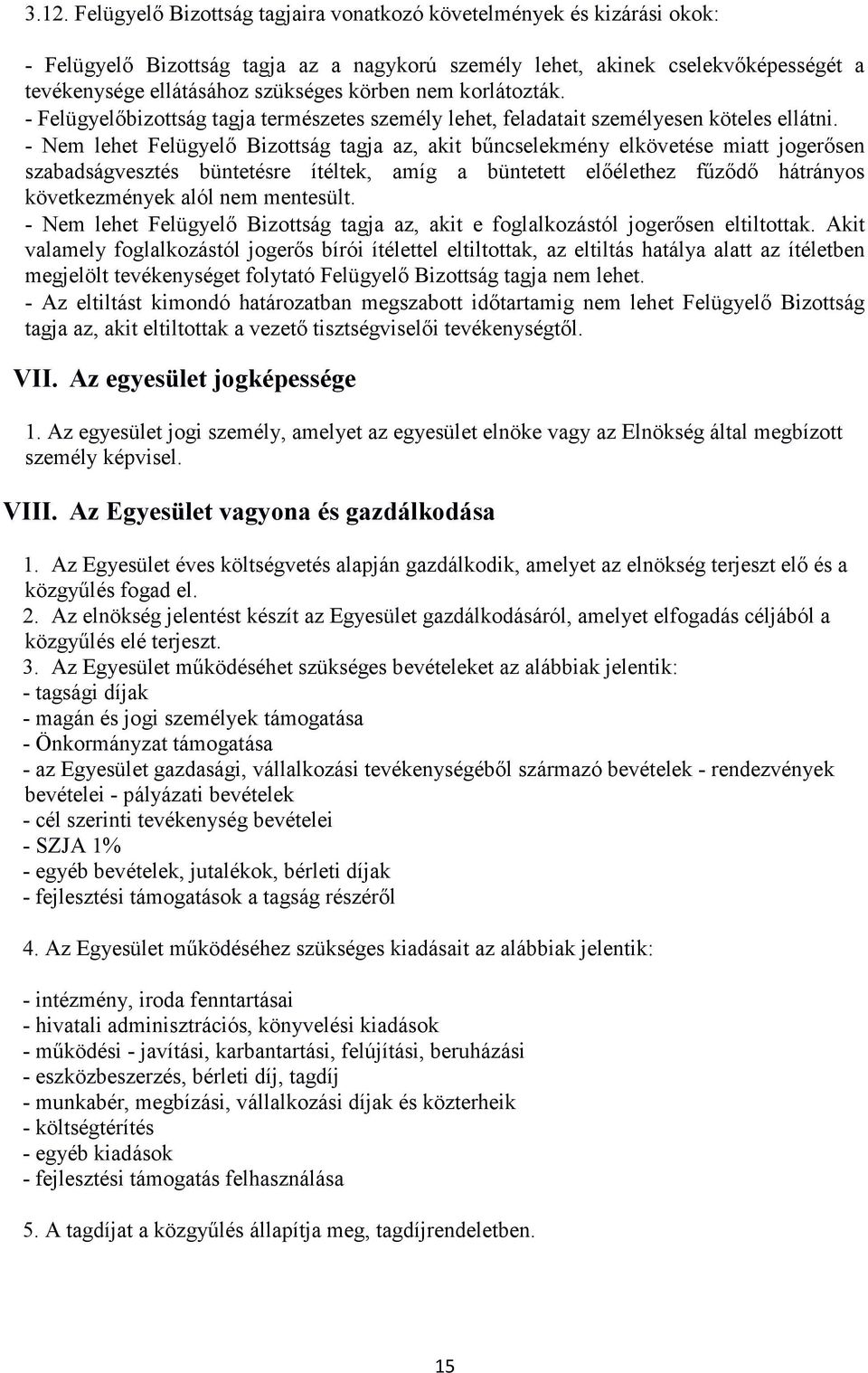 - Nem lehet Felügyelő Bizottság tagja az, akit bűncselekmény elkövetése miatt jogerősen szabadságvesztés büntetésre ítéltek, amíg a büntetett előélethez fűződő hátrányos következmények alól nem