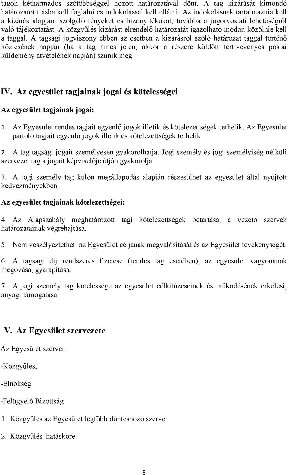 A közgyűlés kizárást elrendelő határozatát igazolható módon közölnie kell a taggal.