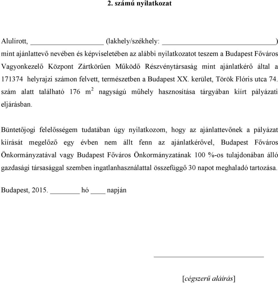 szám alatt található 176 m 2 nagyságú műhely hasznosítása tárgyában kiírt pályázati eljárásban.