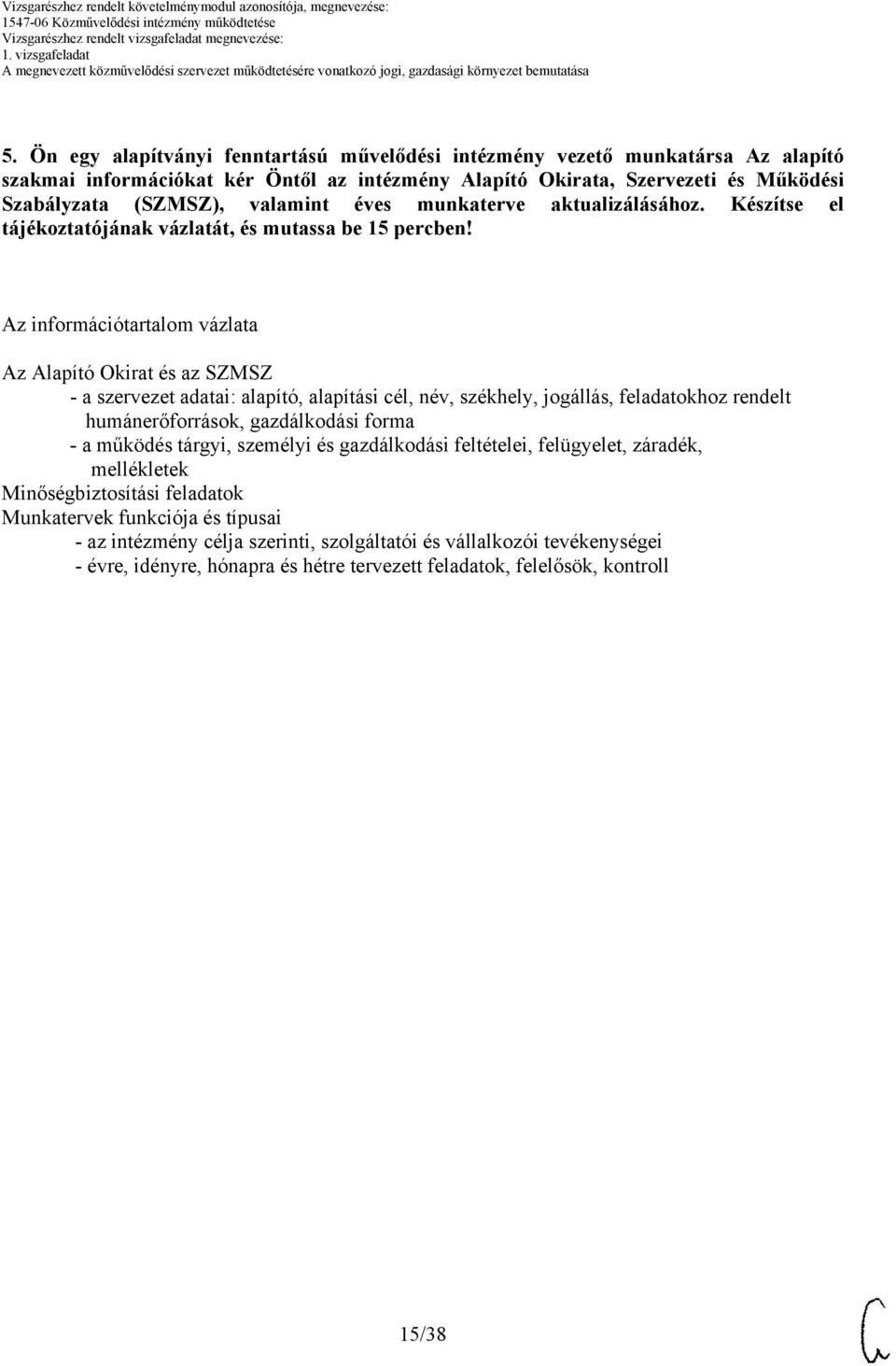 munkaterve aktualizálásához. Készítse el tájékoztatójának vázlatát, és mutassa be 15 percben!