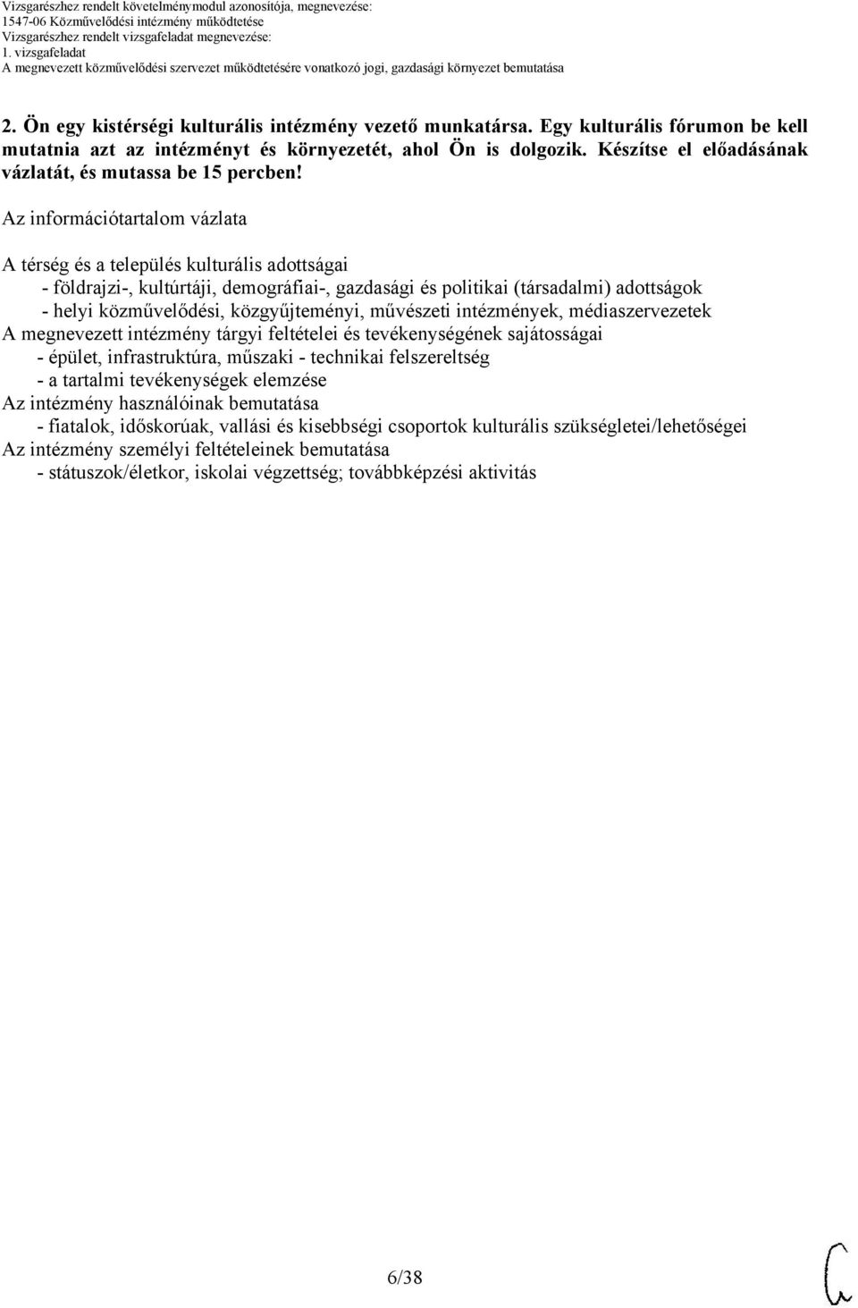 z információtartalom vázlata térség és a település kulturális adottságai - földrajzi-, kultúrtáji, demográfiai-, gazdasági és politikai (társadalmi) adottságok - helyi közművelődési, közgyűjteményi,