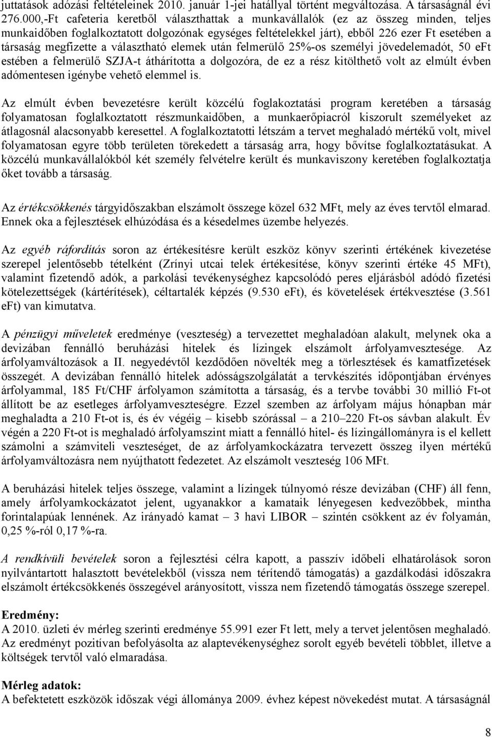 megfizette a választható elemek után felmerülő 25%-os személyi jövedelemadót, 50 eft estében a felmerülő SZJA-t áthárította a dolgozóra, de ez a rész kitölthető volt az elmúlt évben adómentesen