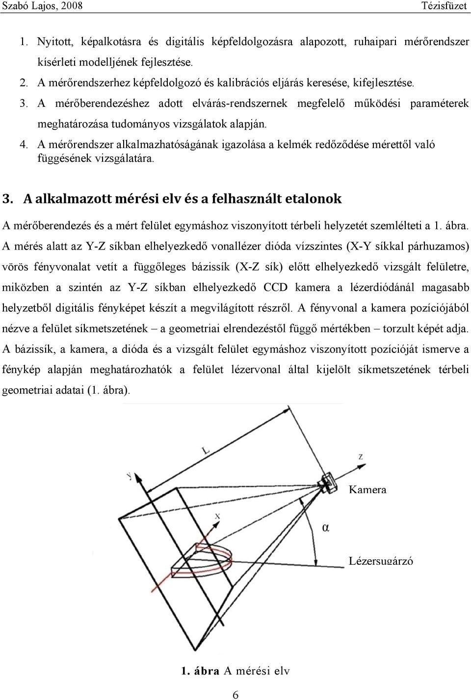 A mérőberendezéshez adott elvárás-rendszernek megfelelő működési paraméterek meghatározása tudományos vizsgálatok alapján. 4.