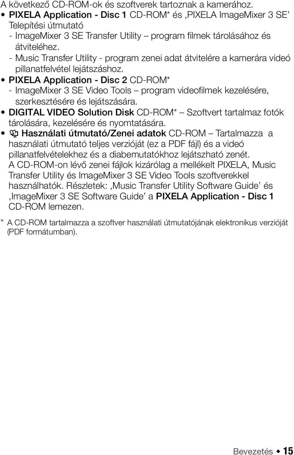 - Music Transfer Utility - program zenei adat átvitelére a kamerára videó pillanatfelvétel lejátszáshoz.