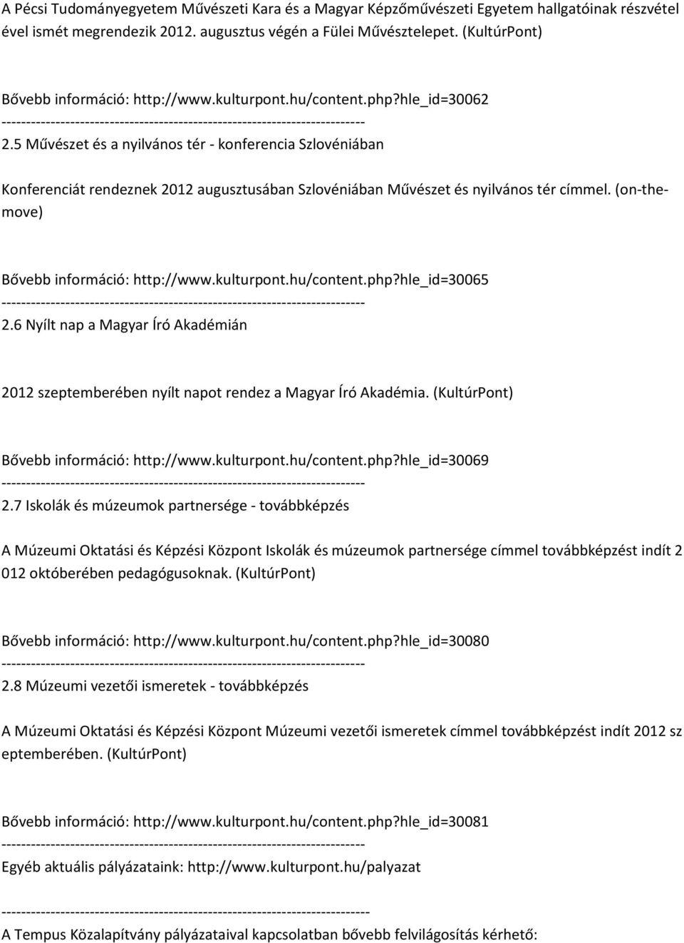 5 Művészet és a nyilvános tér - konferencia Szlovéniában Konferenciát rendeznek 2012 augusztusában Szlovéniában Művészet és nyilvános tér címmel. (on-themove) Bővebb információ: http://www.kulturpont.