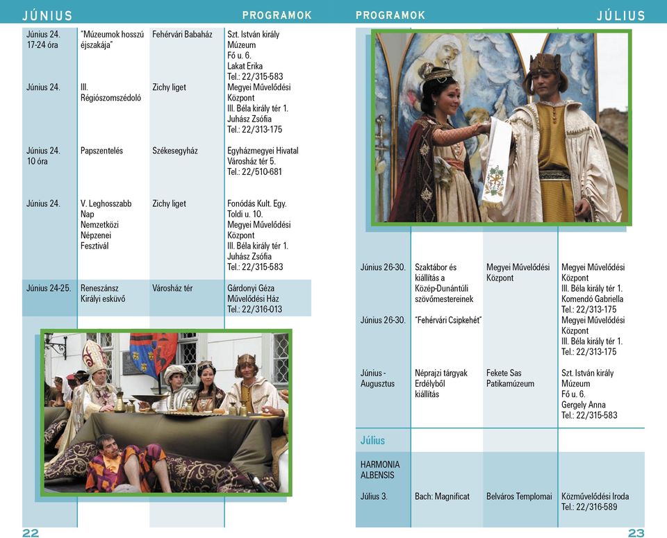 10. Nemzetközi Megyei Mûvelõdési Népzenei Központ Fesztivál III. Béla király tér 1. Juhász Zsófia Június 24-25. Reneszánsz Városház tér Gárdonyi Géza Királyi esküvõ Mûvelõdési Ház Tel.