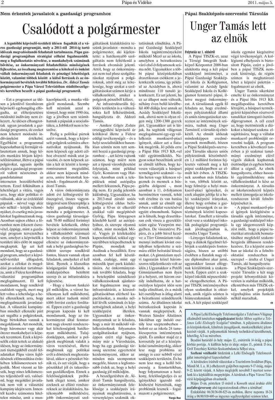Az ülésen elhangzottak ugyan javaslatok a gazdasági programra, de ezeket nem lehetett módosító indítványként értékelni.