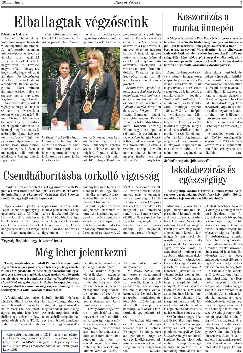 Ne kölcsönvett álmokat, ne mások álmait álmodjátok, hanem önmagatokét. Mert minden álomnak esélye, helye és szerepe van a nap alatt, fogalmazott Unger Tamás.