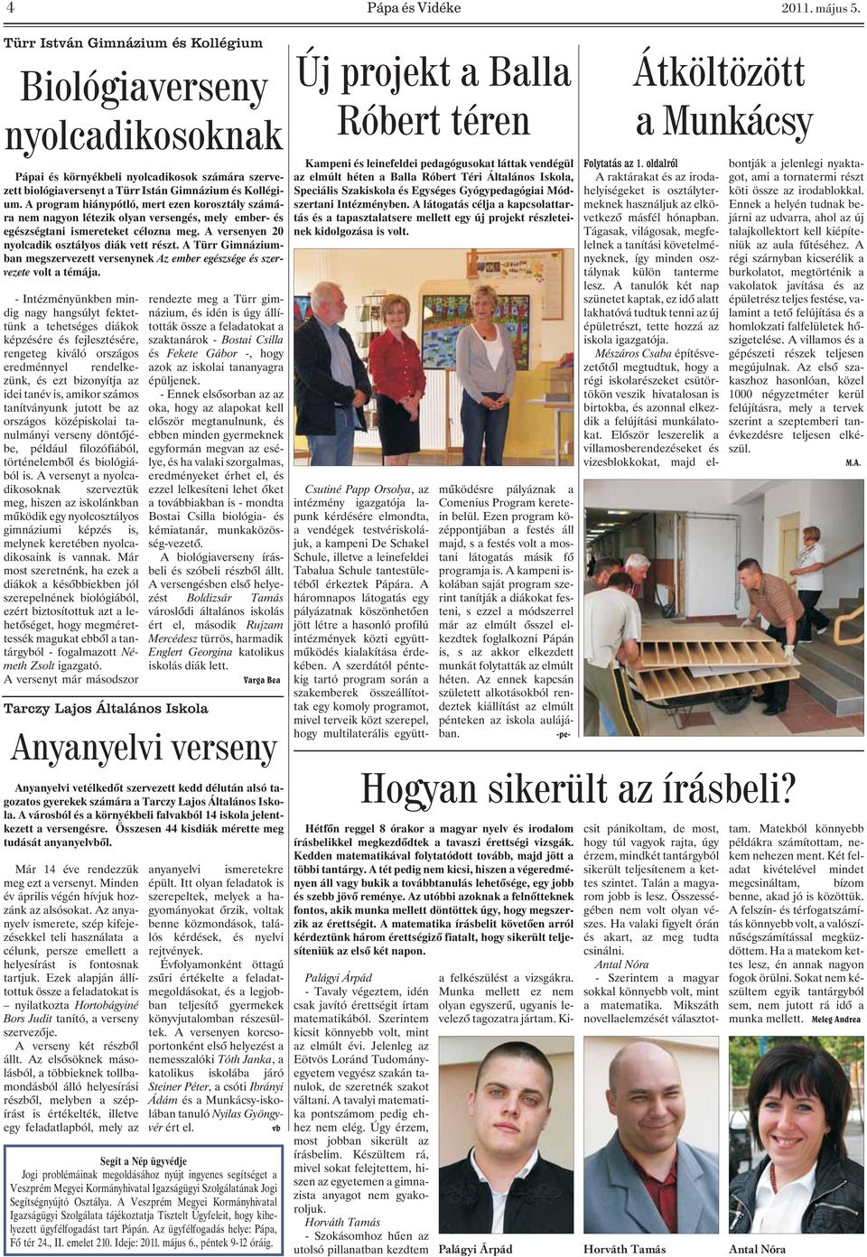 A program hiánypótló, mert ezen korosztály számára nem nagyon létezik olyan versengés, mely ember- és egészségtani ismereteket célozna meg. A versenyen 20 nyolcadik osztályos diák vett részt.