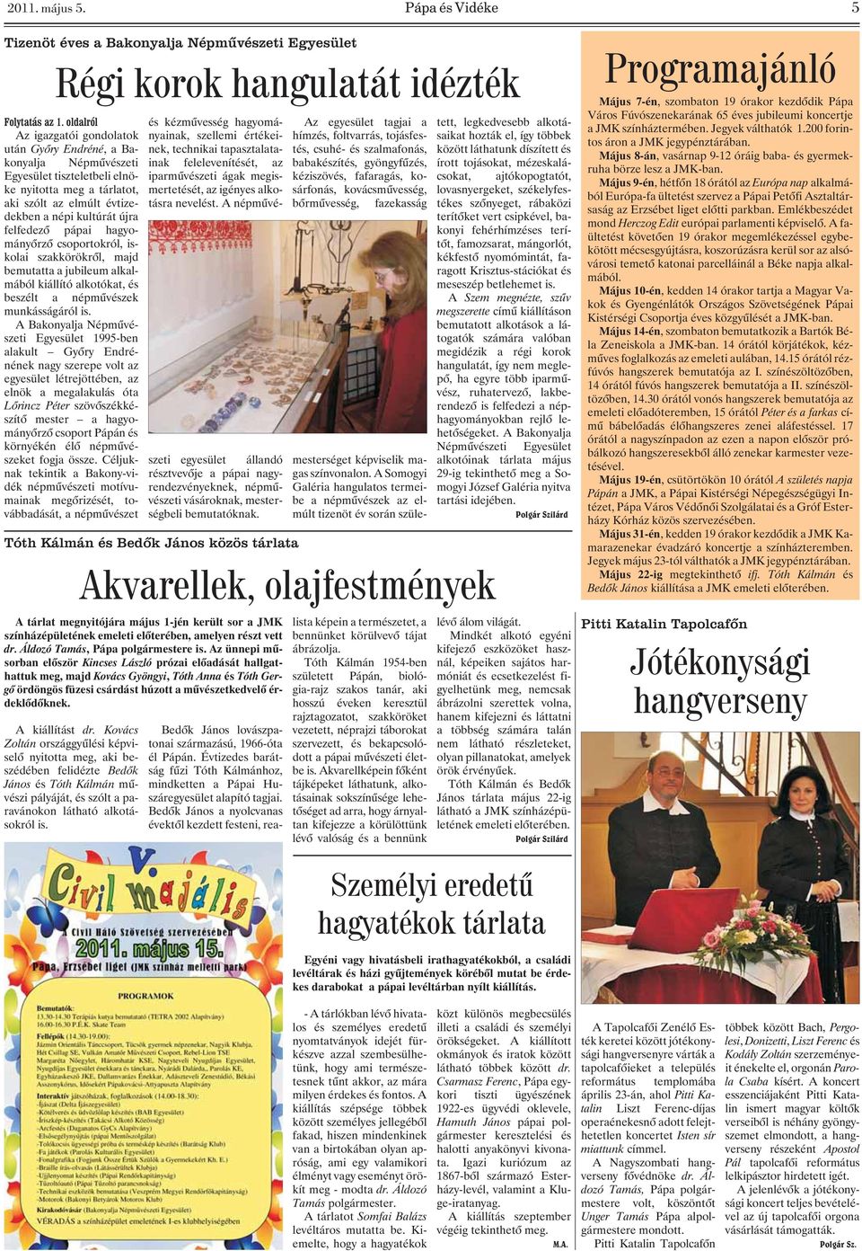 pápai hagyományõrzõ csoportokról, iskolai szakkörökrõl, majd bemutatta a jubileum alkalmából kiállító alkotókat, és beszélt a népmûvészek munkásságáról is.