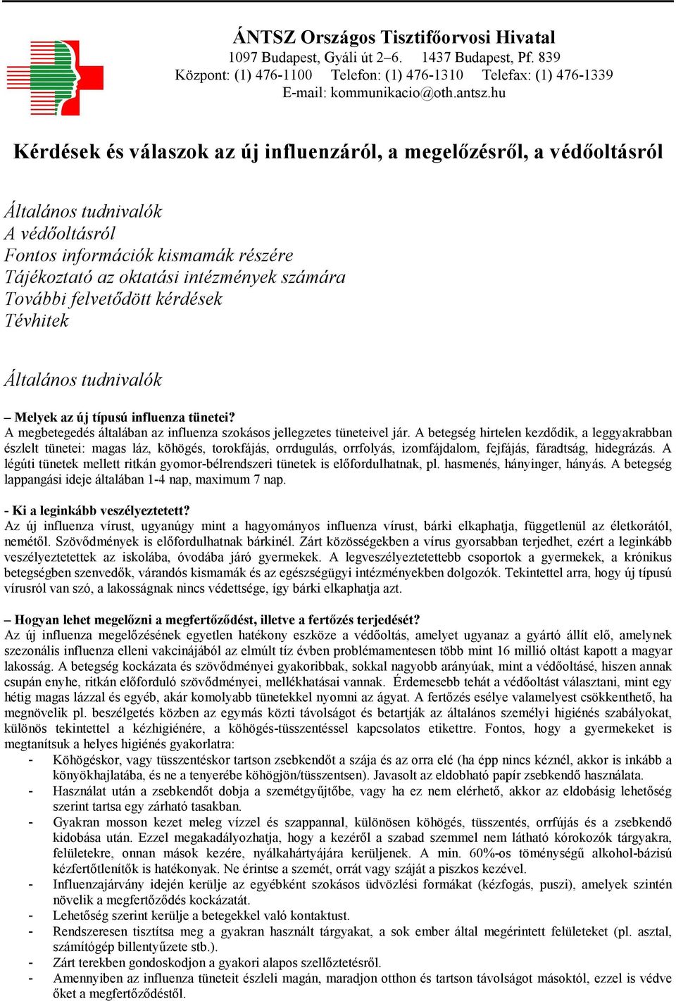 felvetıdött kérdések Tévhitek Általános tudnivalók Melyek az új típusú influenza tünetei? A megbetegedés általában az influenza szokásos jellegzetes tüneteivel jár.