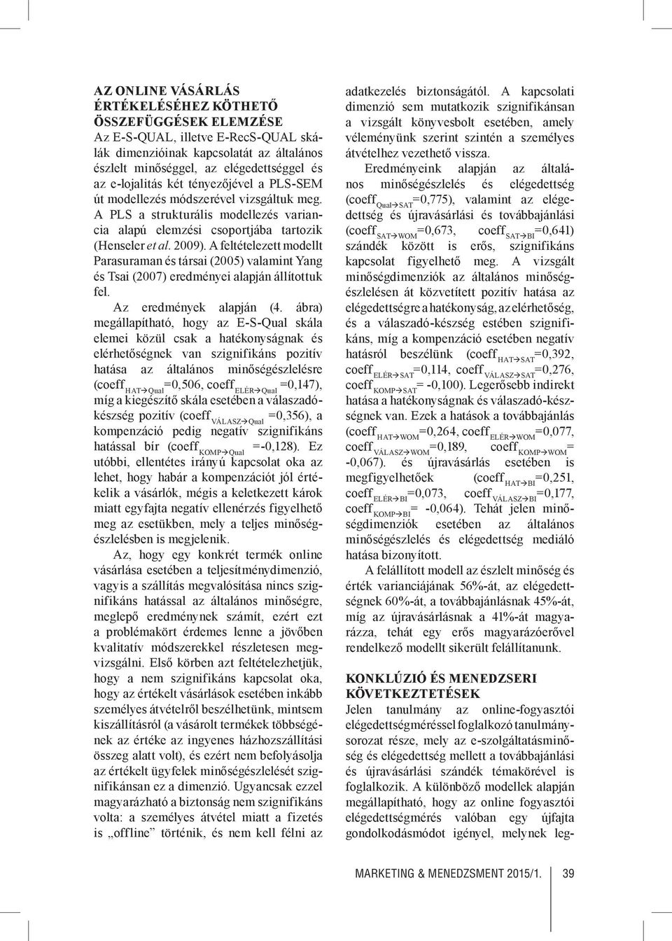 A feltételezett modellt Parasuraman és társai (2005) valamint Yang és Tsai (2007) eredményei alapján állítottuk fel. Az eredmények alapján (4.