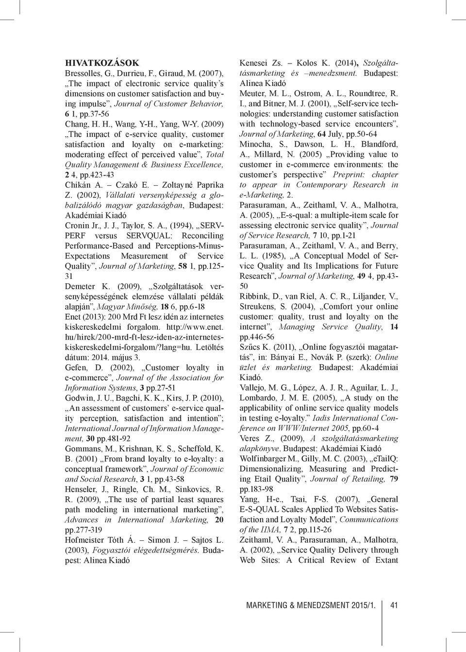 (2009) The impact of e-service quality, customer satisfaction and loyalty on e-marketing: moderating effect of perceived value, Total Quality Management & Business Excellence, 2 4, pp.423-43 Chikán A.