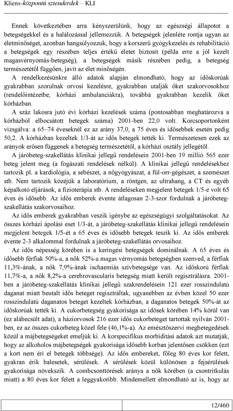 kezelt magasvérnyomás-betegség), a betegségek másik részében pedig, a betegség természetétől függően, javít az élet minőségén.