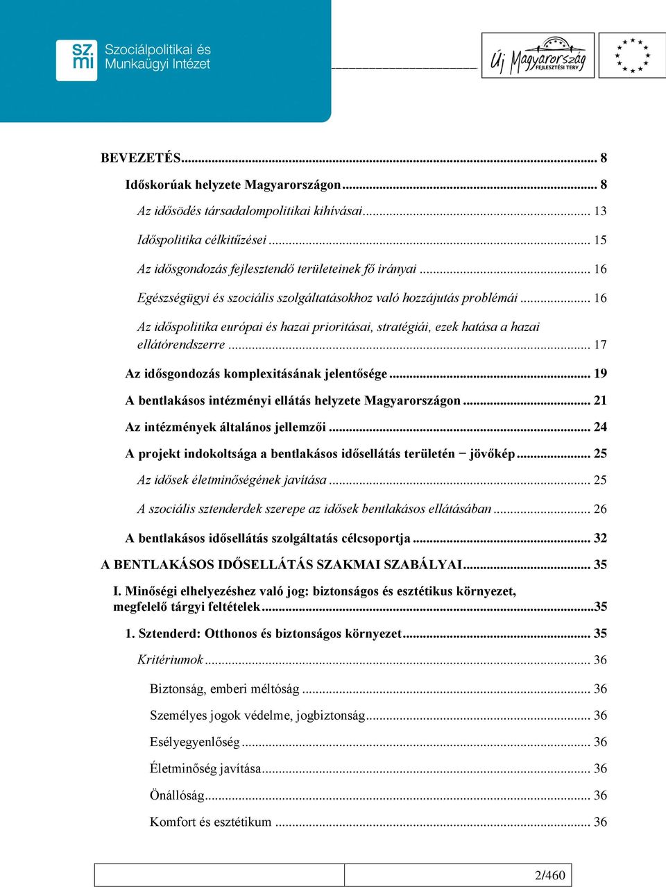 .. 17 Az idősgondozás komplexitásának jelentősége... 19 A bentlakásos intézményi ellátás helyzete Magyarországon... 21 Az intézmények általános jellemzői.