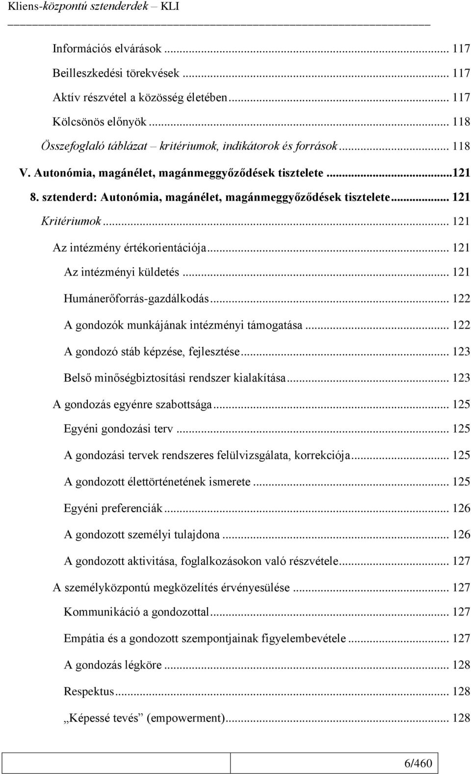 .. 121 Az intézményi küldetés... 121 Humánerőforrás-gazdálkodás... 122 A gondozók munkájának intézményi támogatása... 122 A gondozó stáb képzése, fejlesztése.