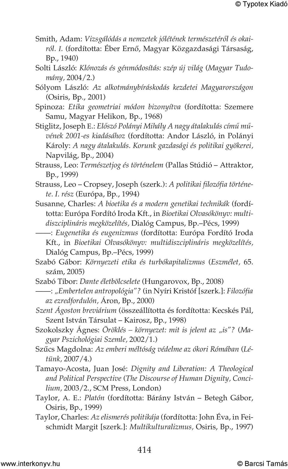 , 2001) Spinoza: Etika geometriai módon bizonyítva (fordította: Szemere Samu, Magyar Helikon, Bp., 1968) Stiglitz, Joseph E.