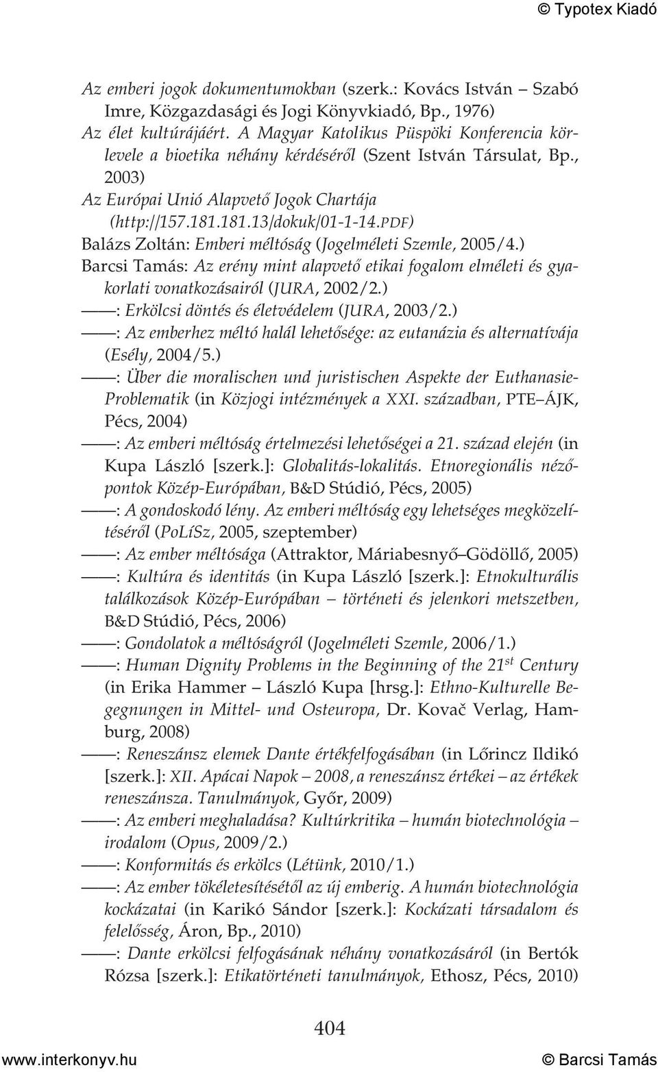 pdf) Balázs Zoltán: Emberi méltóság (Jogelméleti Szemle, 2005/4.) Barcsi Tamás: Az erény mint alapvető etikai fogalom elméleti és gyakorlati vonatkozásairól (JURA, 2002/2.