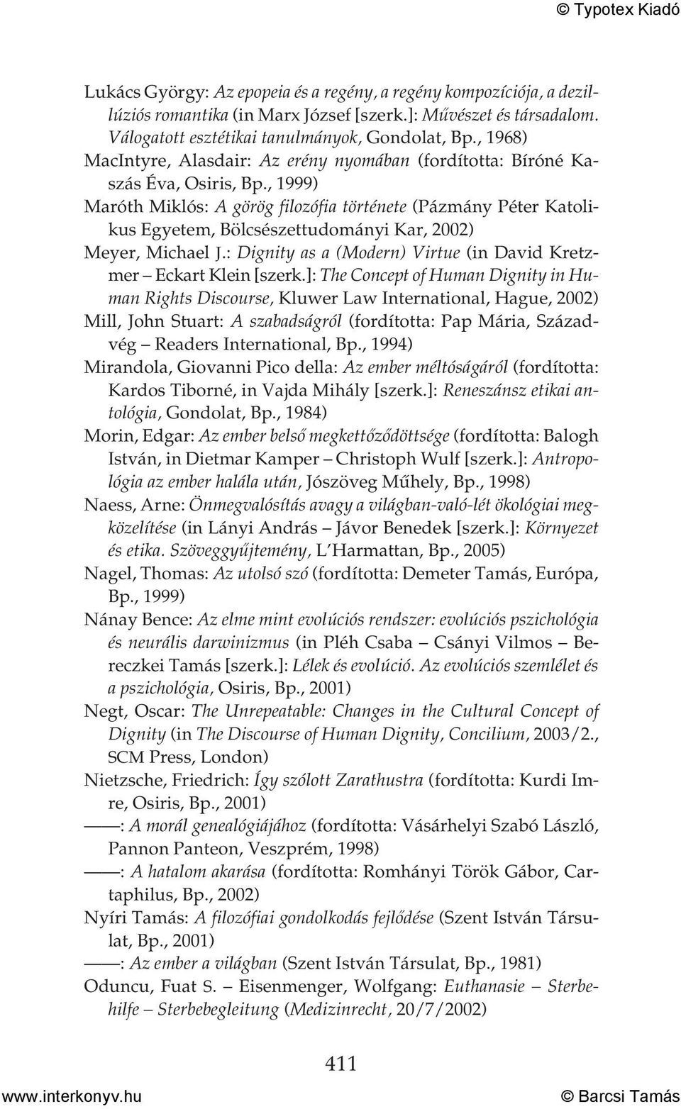 , 1999) Maróth Miklós: A görög filozófia története (Pázmány Péter Katolikus Egyetem, Bölcsészettudományi Kar, 2002) Meyer, Michael J.