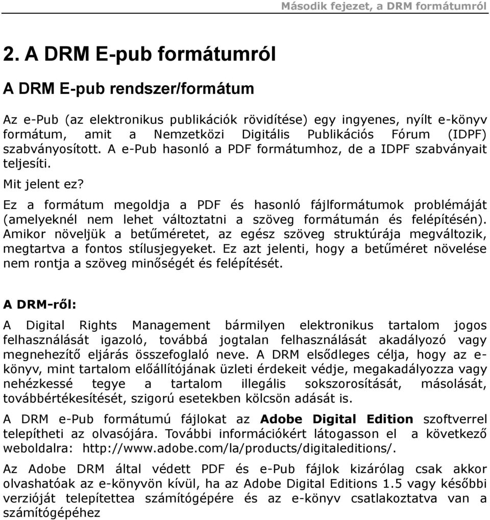 szabványosított. A e-pub hasonló a PDF formátumhoz, de a IDPF szabványait teljesíti. Mit jelent ez?