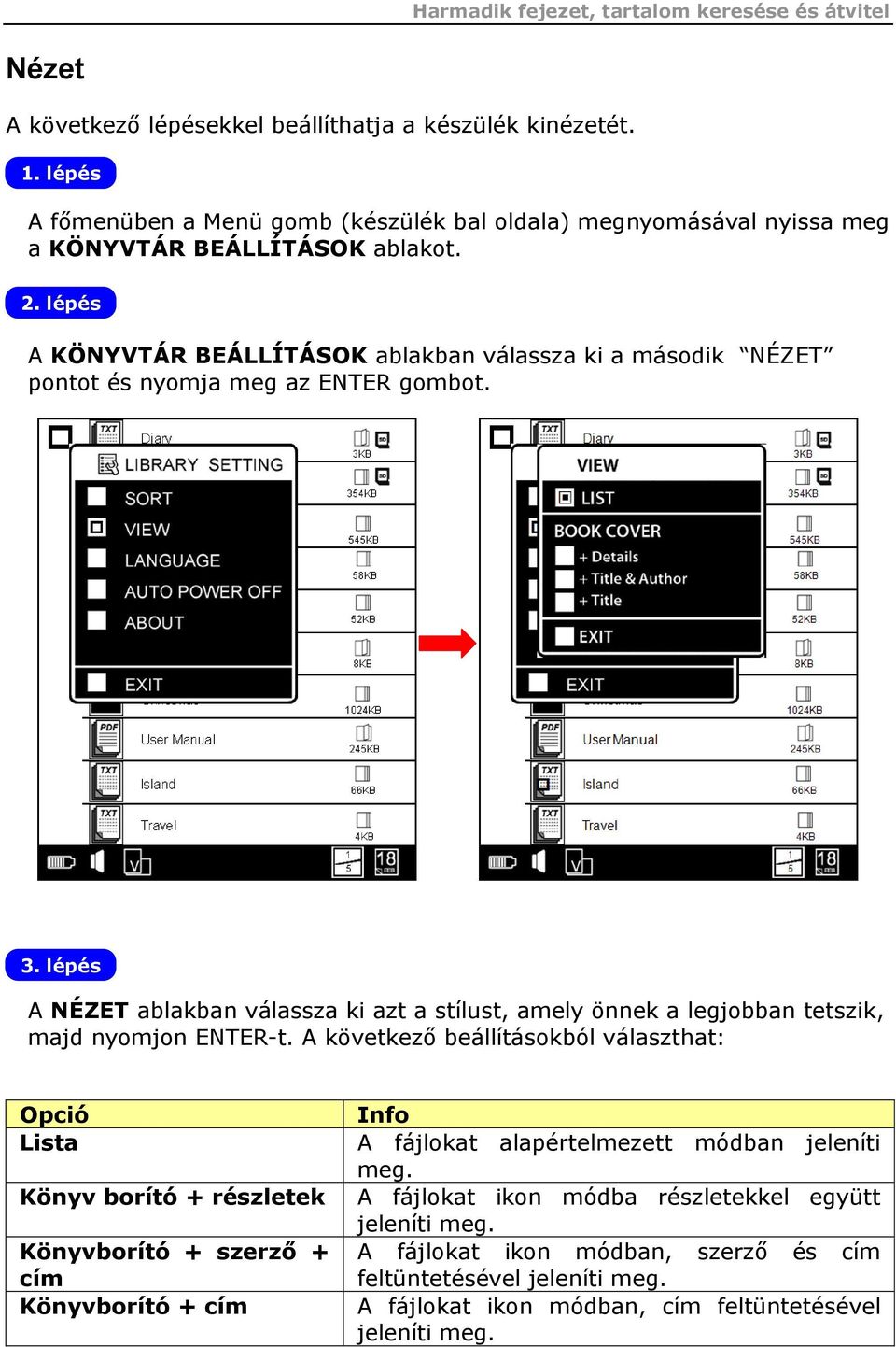 lépés A KÖNYVTÁR BEÁLLÍTÁSOK ablakban válassza ki a második NÉZET pontot és nyomja meg az ENTER gombot. 3.