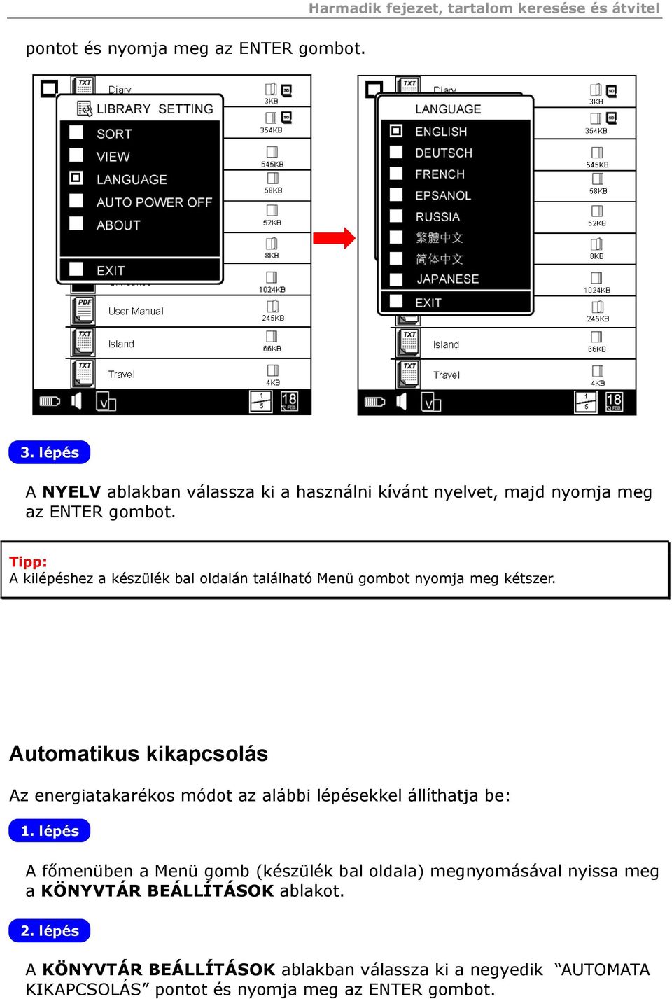 Tipp: A kilépéshez a készülék bal oldalán található Menü gombot nyomja meg kétszer.