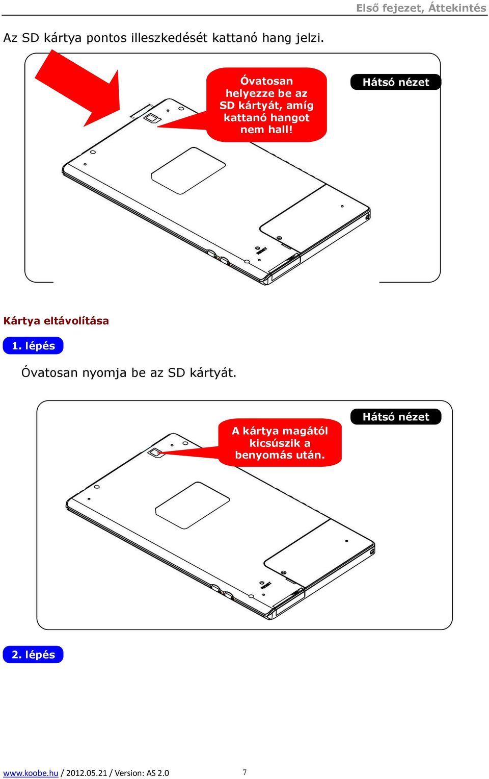 Hátsó nézet Kártya eltávolítása 1. lépés Óvatosan nyomja be az SD kártyát.