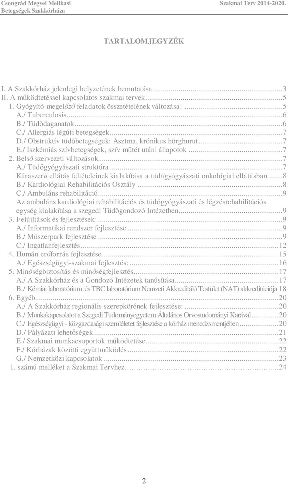 Bels szervezeti változások...7 A./ Tüd gyógyászati struktúra...7 Kúraszer ellátás feltételeinek kialakítása a tüd gyógyászati onkológiai ellátásban...8 B./ Kardiológiai Rehabilitációs Osztály...8 C.