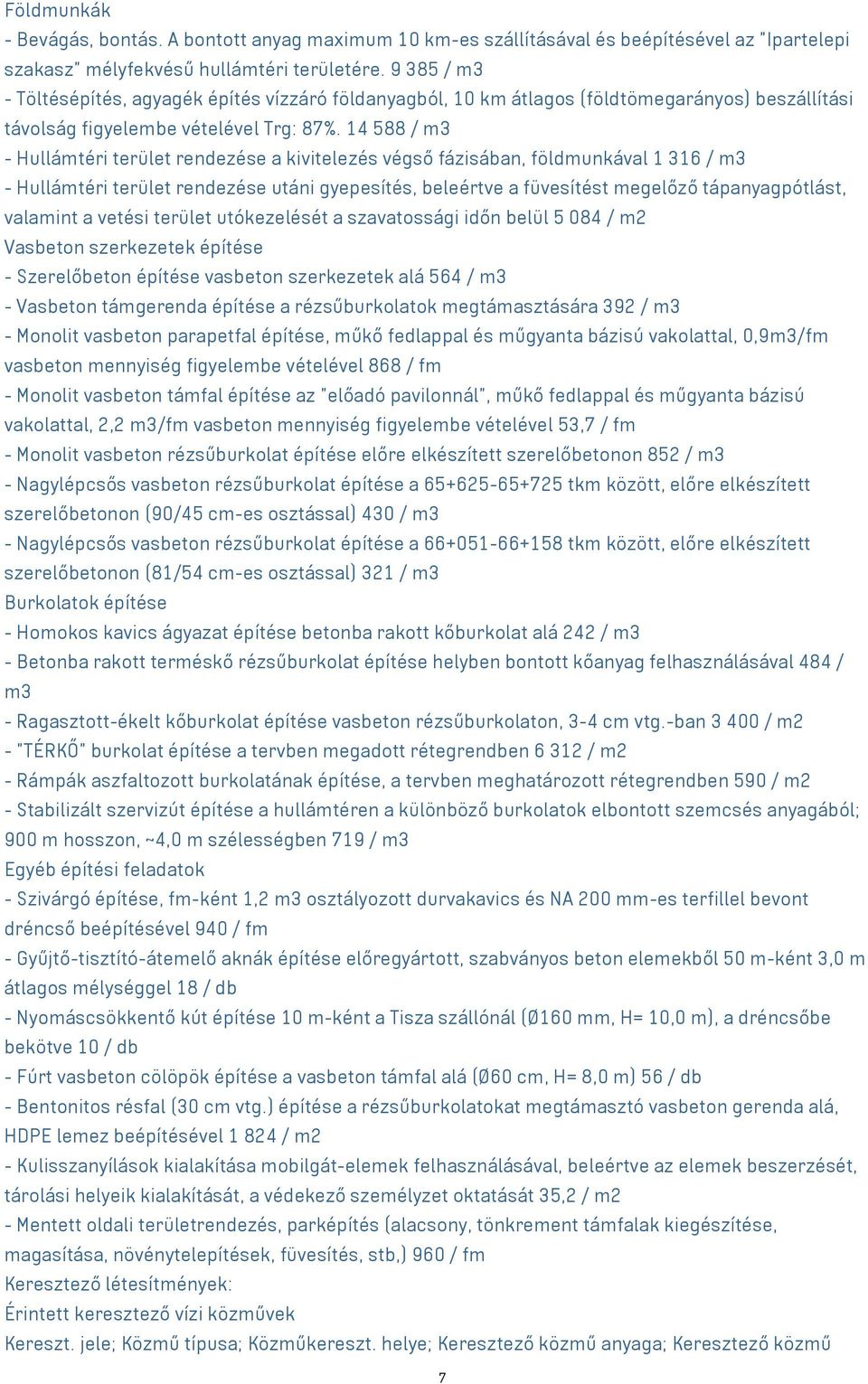 14 588 / m3 - Hullámtéri terület rendezése a kivitelezés végső fázisában, földmunkával 1 316 / m3 - Hullámtéri terület rendezése utáni gyepesítés, beleértve a füvesítést megelőző tápanyagpótlást,