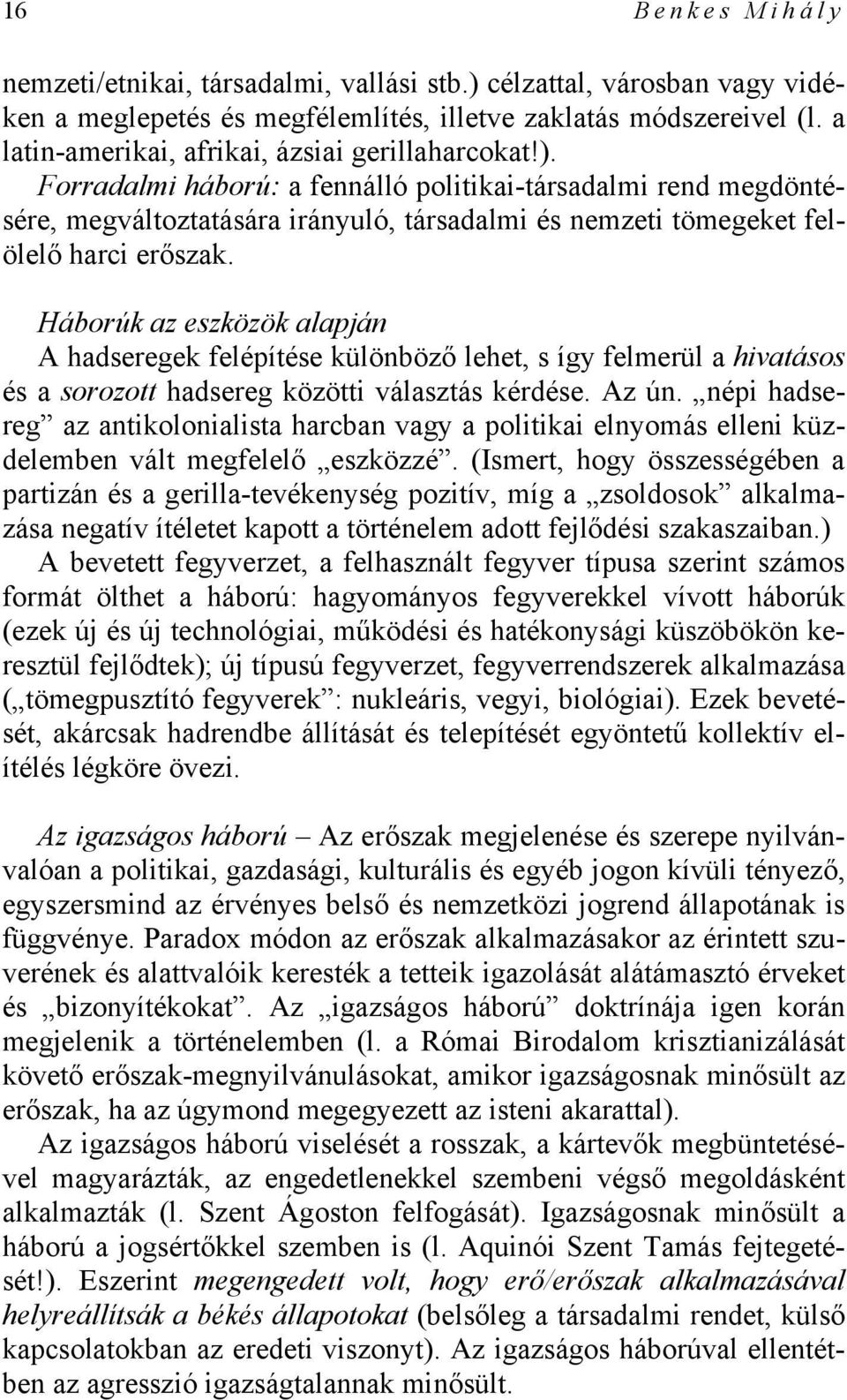 Forradalmi háború: a fennálló politikai-társadalmi rend megdöntésére, megváltoztatására irányuló, társadalmi és nemzeti tömegeket felölelő harci erőszak.