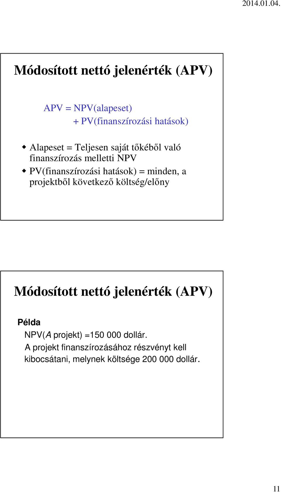 projektből következő költség/előny Módosított nettó jelenérték (APV) Példa NPV(A projekt) =150